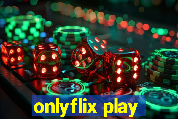 onlyflix play